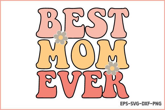 Best Mom Ever - Retro Mother s Day SVG Graphics
