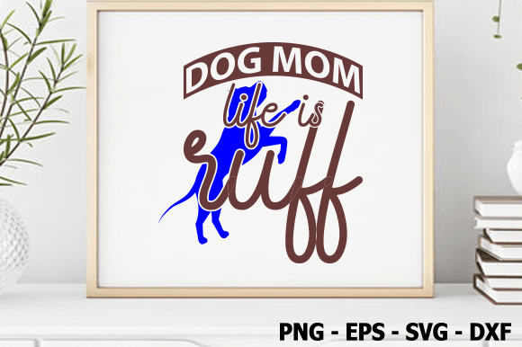Dog Mom Life is Ruff, Dog SVG Design Graphics and Crafts