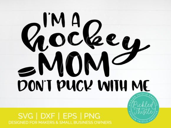 I m a Hockey Mom Don t Puck with Me SVG Graphics and Crafts