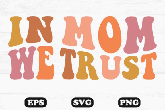 In Mom We Trust Retro Wavy Svg T-shirt Graphics and Crafts