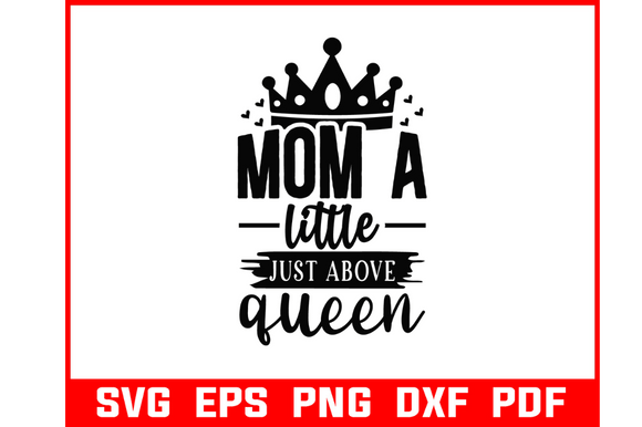Mom a Little Above Queen Svg Review