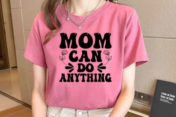Mom Can Do Anything Unique SVG Design Graphics and Crafts