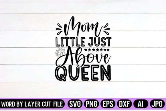 Mom Little Just Above Queen SVG Design for Graphics and Crafts