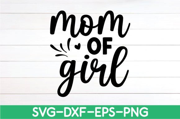 Mom of Girl - Mother s Day SVG Graphics and Crafts Review