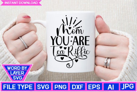 Mom You Are Tea Riffic SVG Cut File Graphics and Crafts