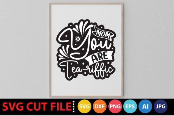 Mom You Are Tea-riffic SVG Graphics for Crafts and Blogging