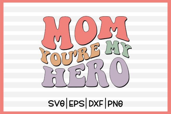 Mom You re My Hero Retro Svg Graphics and Crafts Review