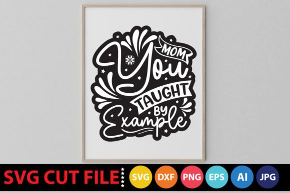Mom You Taught by Example SVG Review