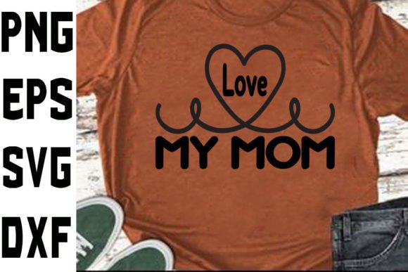 Mother s Day Svg Design Love My Mom Graphics and Crafts