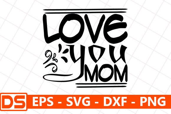 Mother s Day Svg Design,Love You Mom Graphics
