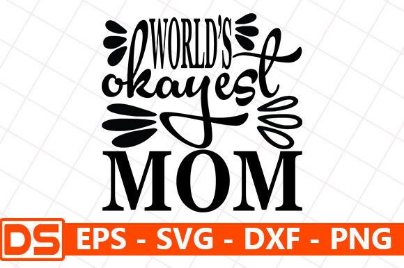 Mother s Day Svg Design,World’s Okayest Graphics and Crafts