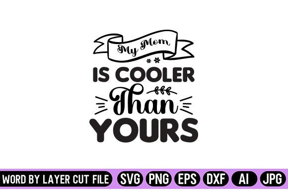 My Mom is Cooler Than Yours Svg Design Review
