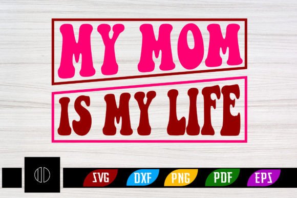 My Mom is My Life Retro Svg Design Graphics