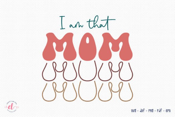 Retro Mother s Day SVG, I Am That Mom Graphics and Crafts