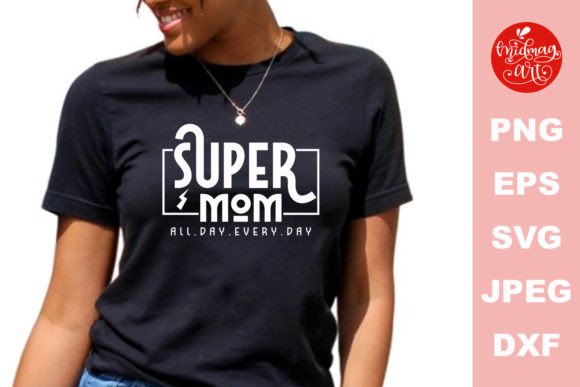 Super Mom All Day Every Day SVG Graphics and Crafts