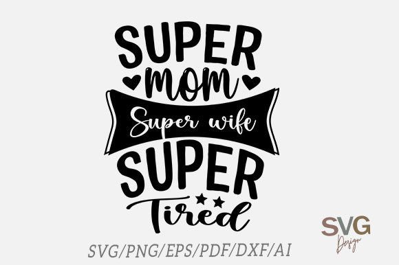 Super Mom Super Wife Super Tired, Svg Graphics and Crafts Review