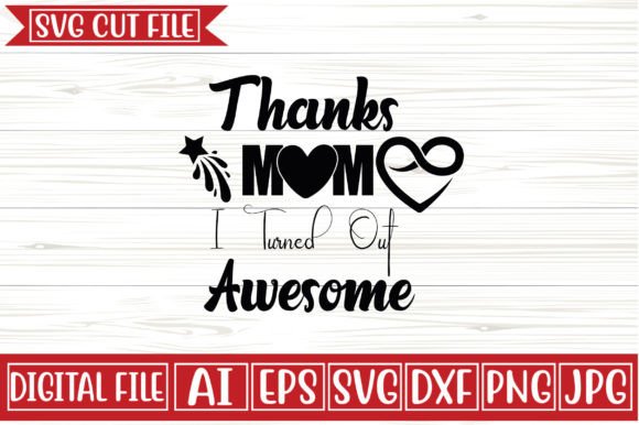 Thanks Mom I Turned out Awesome Svg Desi Graphics and Crafts Review