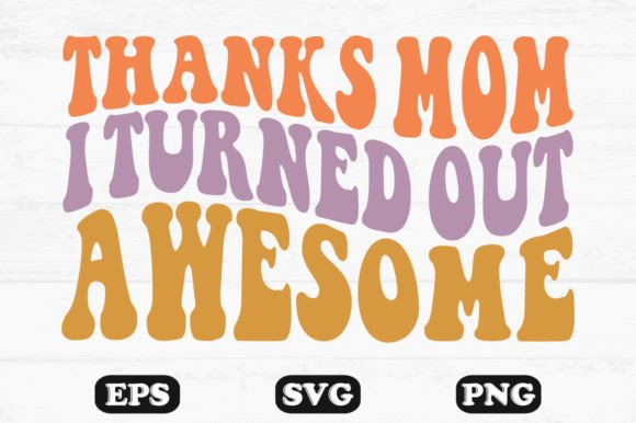Thanks Mom T Turned out Awesome Svg Graphics and Crafts