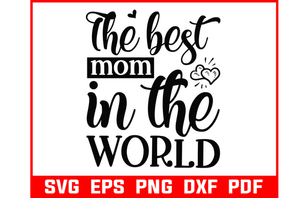 The Best Mom Ever in the World Svg Graphics and Crafts Review