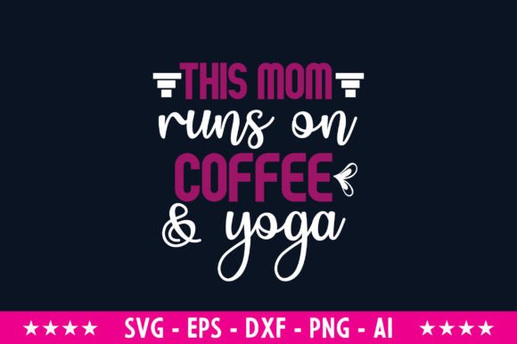 This Mom Runs on Coffee Yoga Svg Graphics and Crafts
