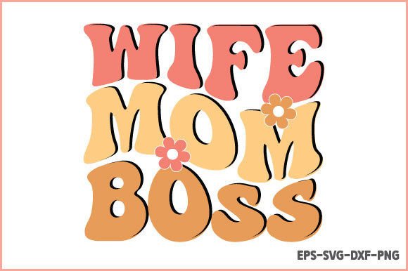 Wife Mom Boss - Retro Mother s Day SVG Graphics and Crafts