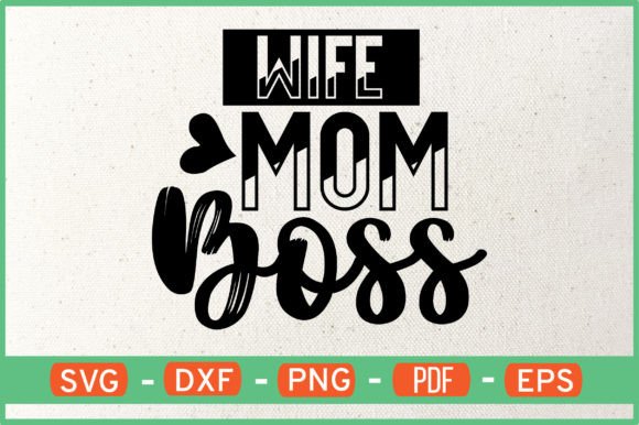 Wife Mom Boss T-Shirt Design Svg: A Designer’s Review for Graphics and Crafts