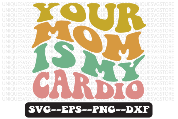 Your Mom Is My Cardio Retro Svg Design